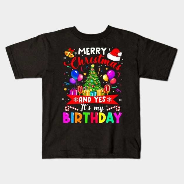 Merry Christmas And Yes It_s My Birthday Noel Holiday Gift Kids T-Shirt by Dunnhlpp